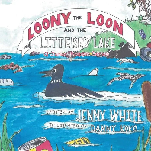 Loony the Loon and the Littered Lake: A Junior Rabbit Series - Paperback
