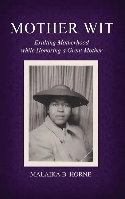 Mother Wit: Exalting Motherhood while Honoring a Great Mother - Hardcover