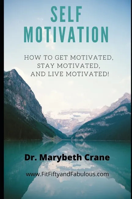 Self-Motivation: How to Get Motivated, Stay Motivated, and Live Motivated! - Paperback