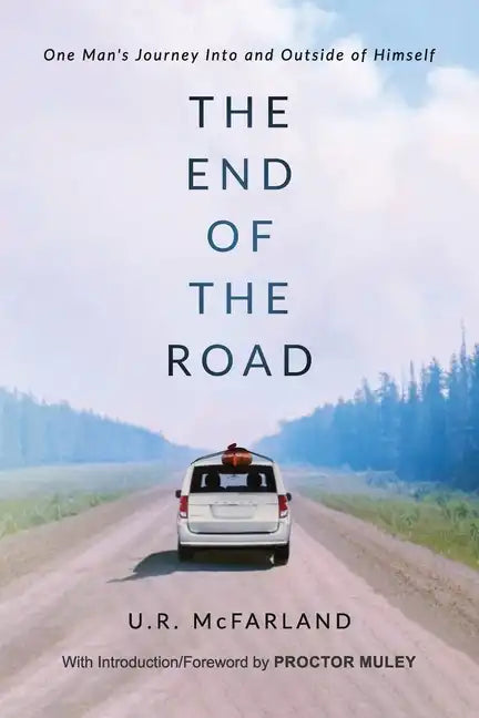 The End of the Road: One Man's Journey Into and Outside of Himself - Paperback