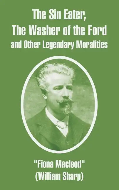 The Sin Eater, The Washer of the Ford and Other Legendary Moralities - Paperback