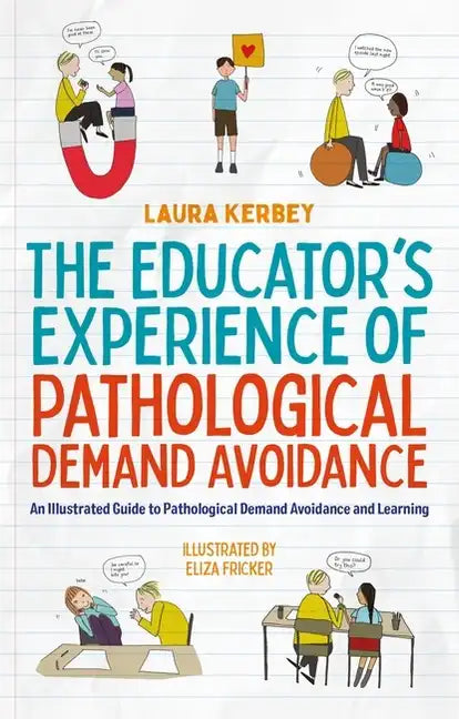 The Educator's Experience of Pathological Demand Avoidance: An Illustrated Guide to Pathological Demand Avoidance and Learning - Paperback