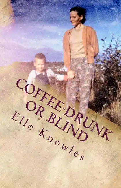 COFFEE-DRUNK or BLIND: An Alaskan Homesteading Adventure - Paperback