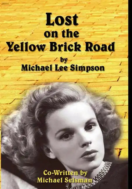 Judy Garland, Lost on the Yellow Brick Road: The true story of how Judy Garland lost her way. - Hardcover