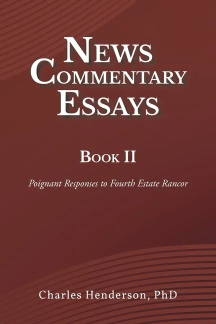News Commentary Essays Book II: Poignant Responses to Fourth Estate Rancor - Paperback