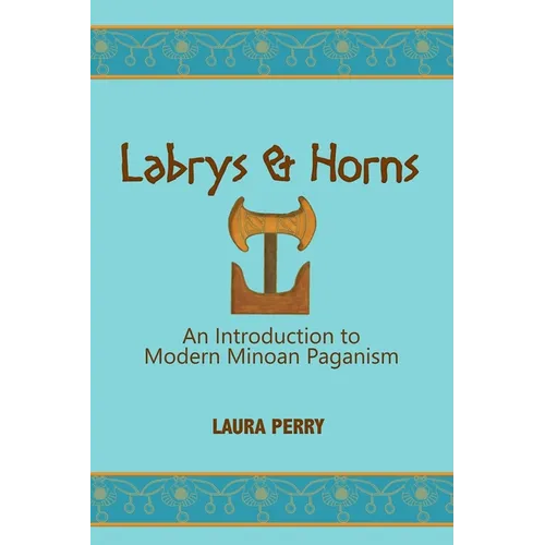 Labrys and Horns: An Introduction to Modern Minoan Paganism - Paperback