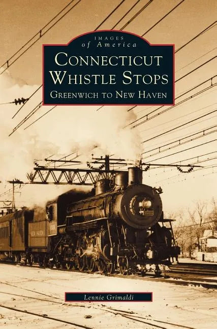 Connecticut Whistle-Stops: Greenwich to New Haven - Hardcover