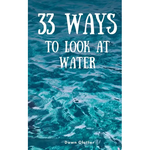 33 Ways to Look at Water - Paperback