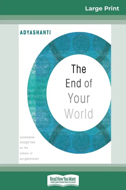 The End of Your World: Uncensored Straight Talk on The Nature of Enlightenment (16pt Large Print Edition) - Paperback