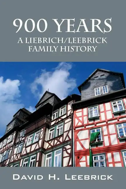 900 Years: A Liebrich/Leebrick Family History - Paperback