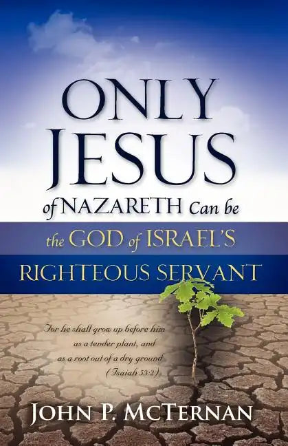 Only Jesus of Nazareth Can Be the God of Israel's Righteous Servant - Paperback