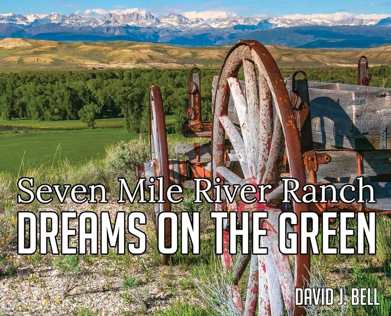 Dreams On The Green: Seven Mile River Ranch - Hardcover