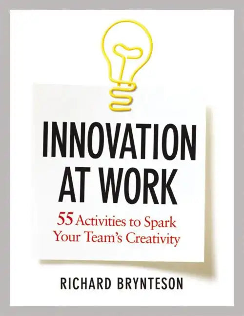 Innovation at Work: 55 Activities to Spark Your Team's Creativity - Paperback