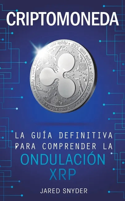 Criptomoneda: La Guía Definitiva Para Comprender La Ondulación XRP - Paperback