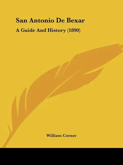 San Antonio De Bexar: A Guide And History (1890) - Paperback