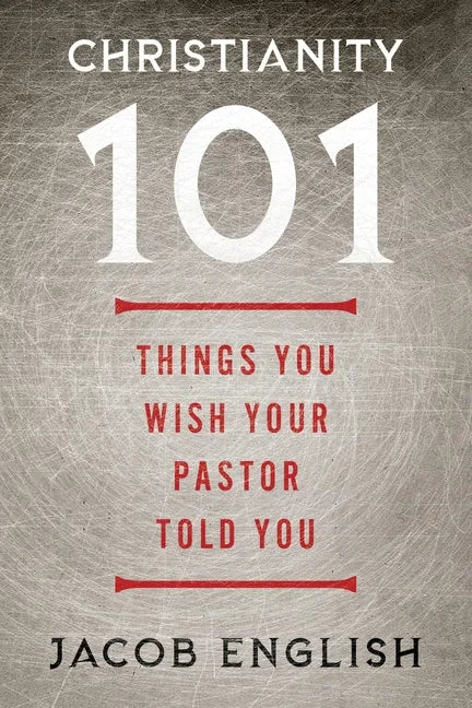 Christianity 101: Things You Wish Your Pastor Told You - Paperback