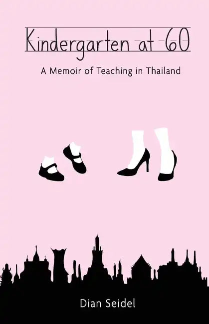 Kindergarten at 60: A Memoir of Teaching in Thailand - Paperback