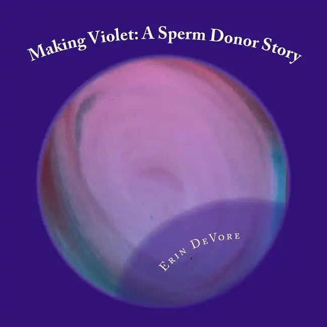 Making Violet: A Sperm Donor Story - Paperback