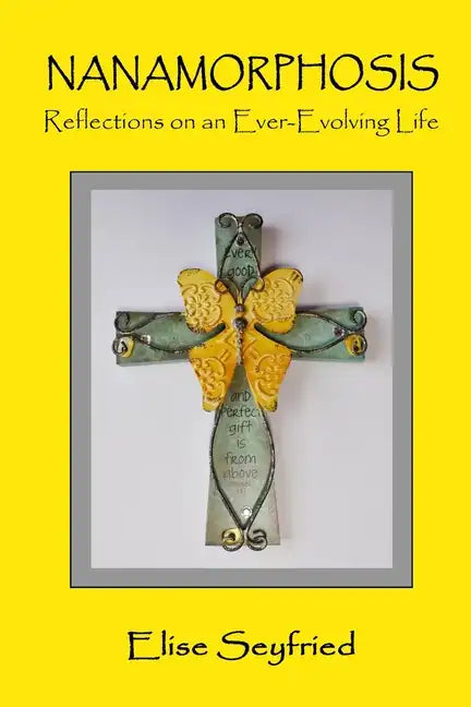 Nanamorphosis: Reflections on an Ever-Evolving Life - Paperback