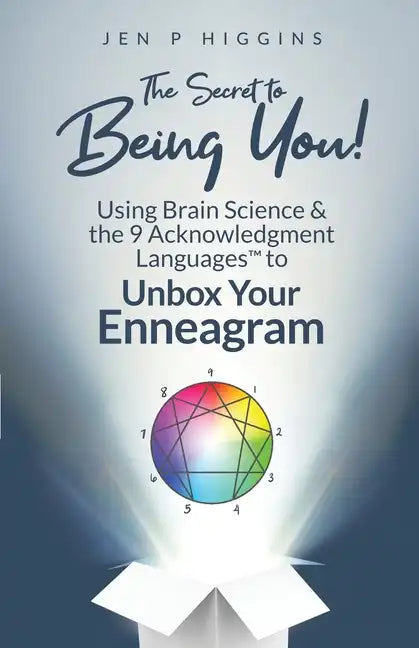 The Secret to Being You!: Using Brain Science and the 9 Acknowledgment Languages(TM) to Unbox Your Enneagram - Paperback