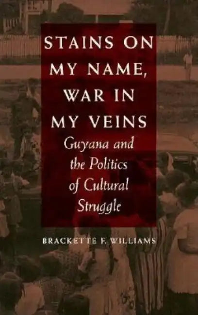 Stains on My Name, War in My Veins: Guyana and the Politics of Cultural Struggle - Paperback