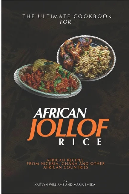 The Ultimate Cookbook for African Jollof rice: African Recipes from Ghana, Nigeria and other African countries - Paperback