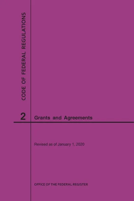 Code of Federal Regulations Title 2, Grants and Agreements, 2020 - Paperback