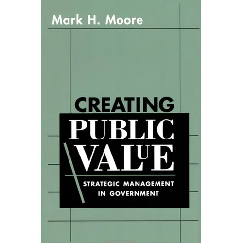 Creating Public Value: Strategic Management in Government - Paperback