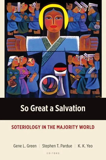 So Great a Salvation: Soteriology in the Majority World - Paperback