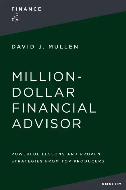 The Million-Dollar Financial Advisor: Powerful Lessons and Proven Strategies from Top Producers - Paperback