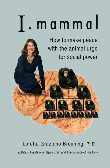 I, Mammal: How to Make Peace With the Animal Urge for Social Power - Paperback