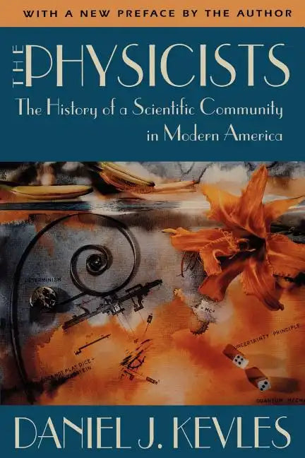 The Physicists: The History of a Scientific Community in Modern America, with a New Preface by the Author - Paperback