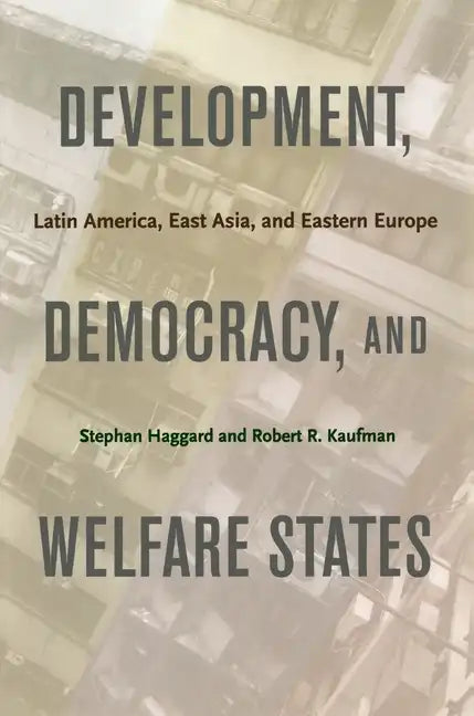 Development, Democracy, and Welfare States: Latin America, East Asia, and Eastern Europe - Paperback