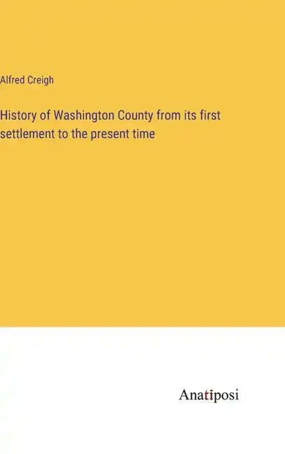 History of Washington County from its first settlement to the present time - Hardcover