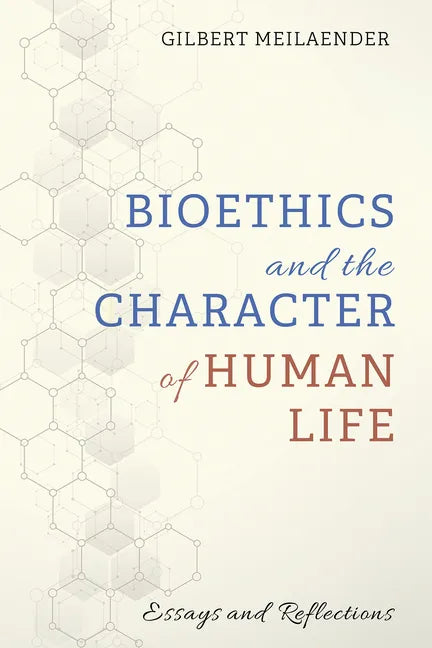 Bioethics and the Character of Human Life: Essays and Reflections - Hardcover