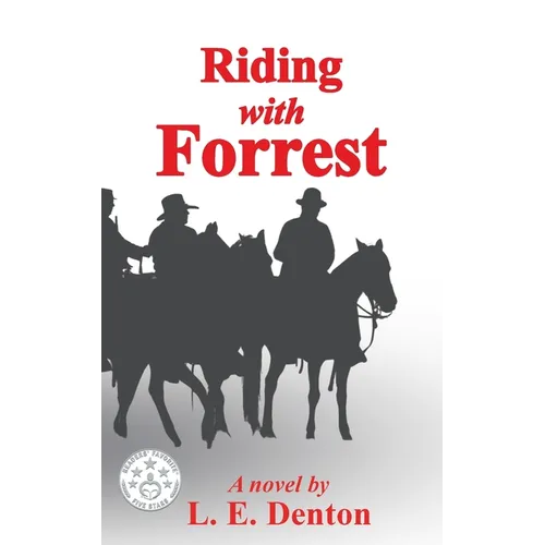 Riding With Forrest: The Memoir of John Barrett, Escort Company, Forrest's Cavalry, CSA, during the War Between the States (A Novel) - Paperback