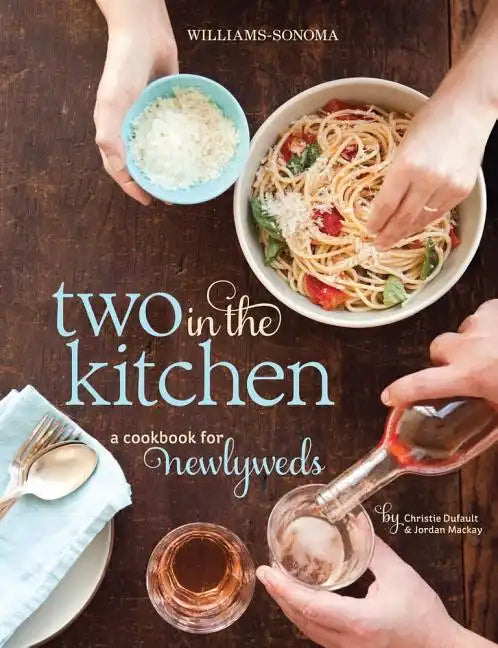 Two in the Kitchen (Williams-Sonoma): A Cookbook for Newlyweds - Hardcover