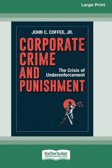 Corporate Crime and Punishment: The Crisis of Underenforcement (16pt Large Print Edition) - Paperback