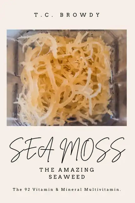 Sea Moss The Amazing Seaweed: The 92 Vitamin and Mineral Multivitamin - Paperback
