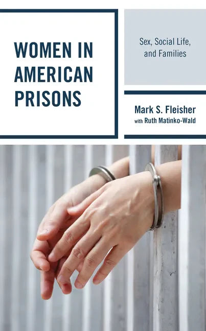 Women in American Prisons: Sex, Social Life, and Families - Paperback