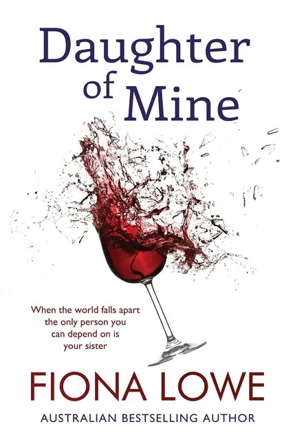 Daughter of Mine: When your world falls apart, the only person you can depend on is your sister. - Paperback