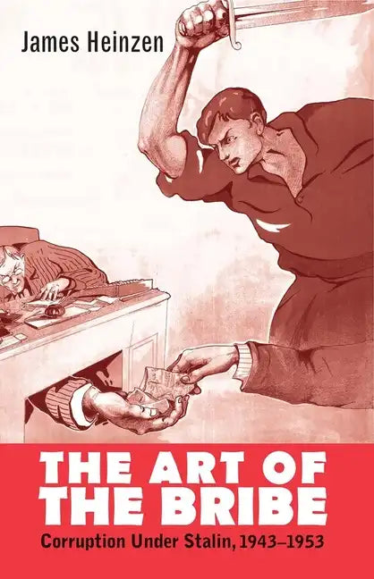 The Art of the Bribe: Corruption Under Stalin, 1943-1953 - Hardcover