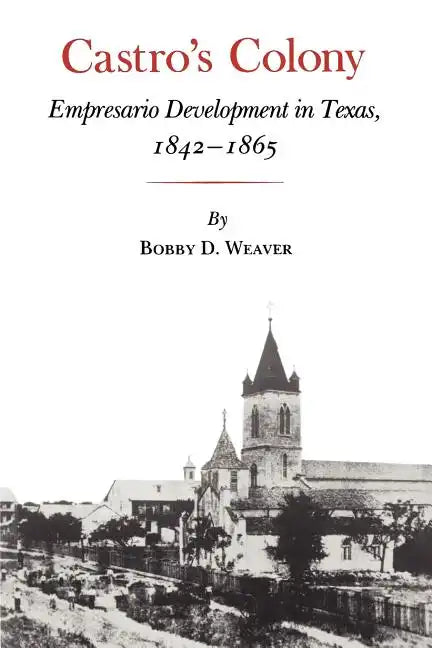 Castro's Colony: Empresario Development in Texas, 1842-1865 - Paperback
