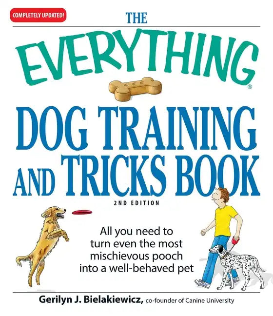 The Everything Dog Training and Tricks Book: All You Need to Turn Even the Most Mischievous Pooch Into a Well-Behaved Pet - Paperback