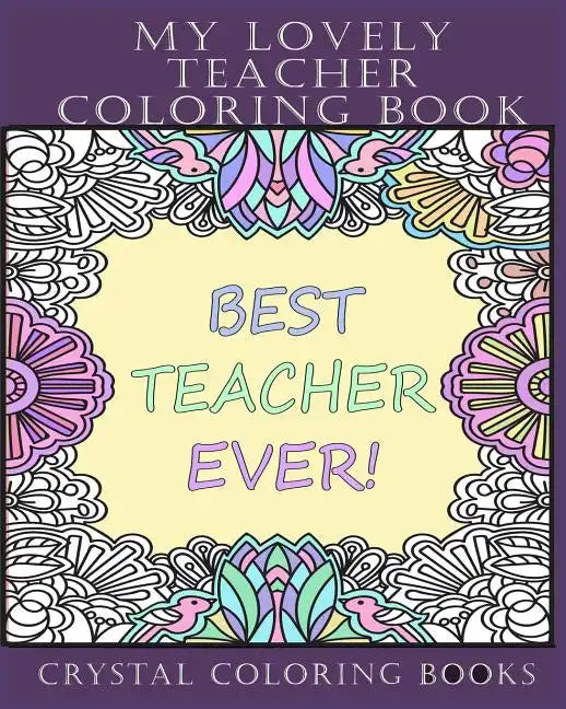 My Lovely Teacher Coloring Book: 30 My Lovely Teacher Coloring Pages. Stress Relief Teacher Adult Coloring Pages. The Perfect Gift For Anyone That Lov - Paperback