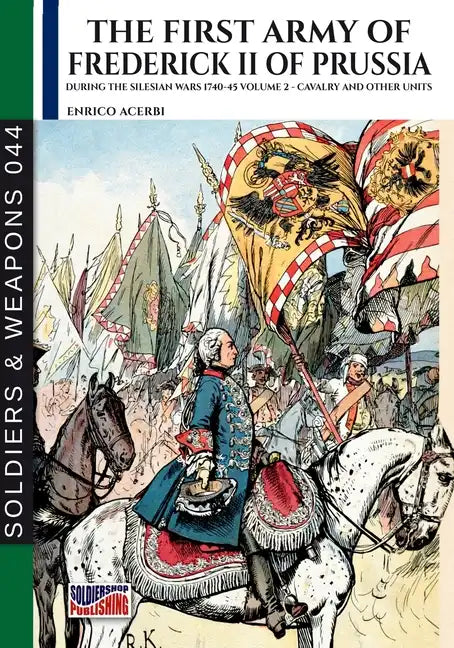 The first army of Frederick II of Prussia - Vol. 2: Cavalry and other units - Paperback