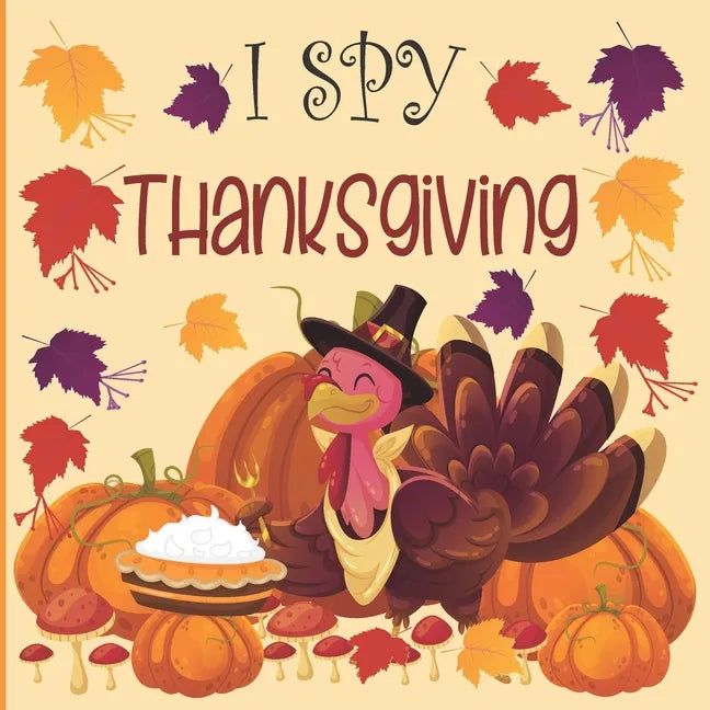 I Spy Thanksgiving: A fun Book for 2-7 Year Old About Autumn & Thanksgiving Great Gift Idea For Preschoolers & Kids & Kindergarten ! - Paperback