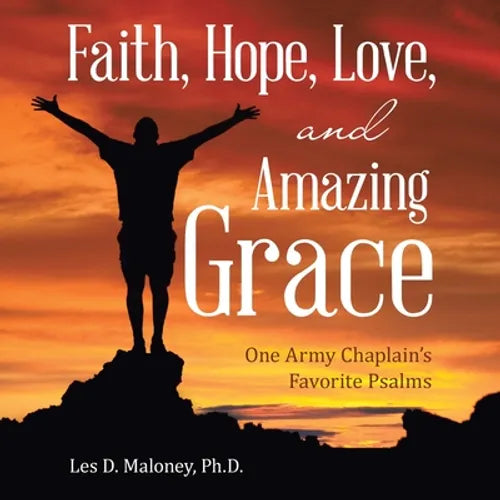 Faith, Hope, Love, and Amazing Grace: One Army Chaplain's Favorite Psalms - Paperback