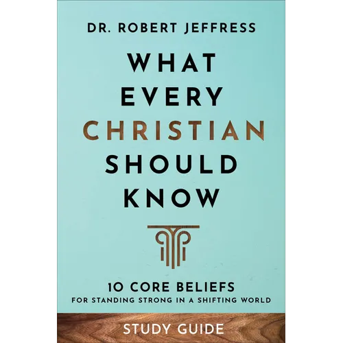 What Every Christian Should Know Study Guide: 10 Core Beliefs for Standing Strong in a Shifting World - Paperback