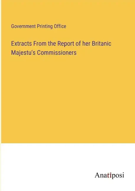 Extracts From the Report of her Britanic Majestu's Commissioners - Paperback